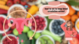 What kind of food to eat to keep blood circulation normal during menstruation